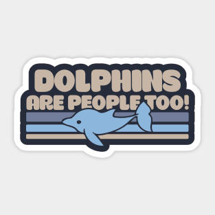 Dolphins are people too Sticker